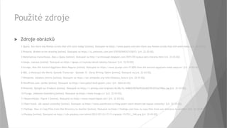 Použité zdroje
 Zdroje obrázků
1 Quora. Are there any Roman scrolls that still exist today? [online]. Dostupné na https://www.quora.com/Are-there-any-Roman-scrolls-that-still-exist-today [cit. 22-03-02].
2 Pinteres. Broken arrow drawing [online]. Dostupné na https://cz.pinterest.com/pin/370350769357125017/ [cit. 22-03-02].
3 Matematicas maravillosas. Kipu o Quipu [online]. Dostupné na http://archivosagil.blogspot.com/2015/05/quipus-peru-historia.html [cit. 22-03-02].
4 Geops. Lascaux [online]. Dostupné na https://geops.cz/zajezdy/detail-lokality/lascaux/ [cit. 22-03-02].
5 Grunge. How Did Ancient Egyptians Make Papyrus [online]. Dostupné na https://www.grunge.com/713852/how-did-ancient-egyptians-make-papyrus/ [cit. 22-03-02].
6 BBC. A Historyof the World. Episode Transcript – Episode 15 – Early Writing Tablet [online]. Dostupné na [cit. 22-03-02].
7 Wikipedia. Alfabetu feniciu [online]. Dostupné na https://ast.wikipedia.org/wiki/Alfabetu_feniciu [cit. 22-03-02].
8 WordPress.com. Antika [online]. Dostupné na https://encrypted-tbn0.gstatic.com/ [cit. 2022-03-02].
9 Pinterest. Épinglé sur Products [online]. Dostupné na https://i.pinimg.com/originals/4e/8b/5c/4e8b5c9076e952dc802781037aa7f8ba.jpg [cit. 22-03-02].
10 Fruugo. Johannes Gutenberg [online]. Dostupné na https://www.fruugo.cz/ [cit. 22-03-02].
11 ResearchGate. Figure 1 [online]. Dostupné na https://www.researchgate.net/ [cit. 22-03-02].
12 Psaní hravě. Jak napsat uvozovky? [online]. Dostupné na https://www.psanihrave.cz/blog/psani-vsemi-deseti/jak-napsat-uvozovky/ [cit. 22-03-02].
13 Fedingo. How to Copy Files from One Directory to Another [online]. Dostupné na https://fedingo.com/how-to-copy-files-from-one-directory-to-another/ [cit. 22-03-02].
14 Pixabay [online]. Dostupné na https://cdn.pixabay.com/photo/2013/07/12/17/11/signpost-151751__340.png [cit. 22-03-02].
 