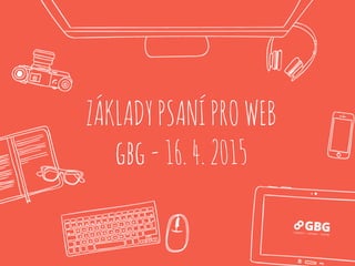 ZÁKLADYPSANÍPROWEB
gbg-16.4.2015
 
