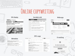Onlinecopywriting
E-mailing
Metadata
Webcopy
PPC copy
PR články Sociální sítě
 