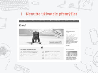 1. Nenuťte uživatele řýš
 