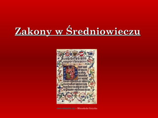 Zakony w ŚredniowieczuZakony w Średniowieczu
www.wikipedia.org – Minuskuła Gotycka
 