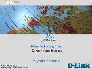 Zakupy przez Internet Wyniki badania Autor: Olga Wagner Koordynacja: Kuba Antoszewski 