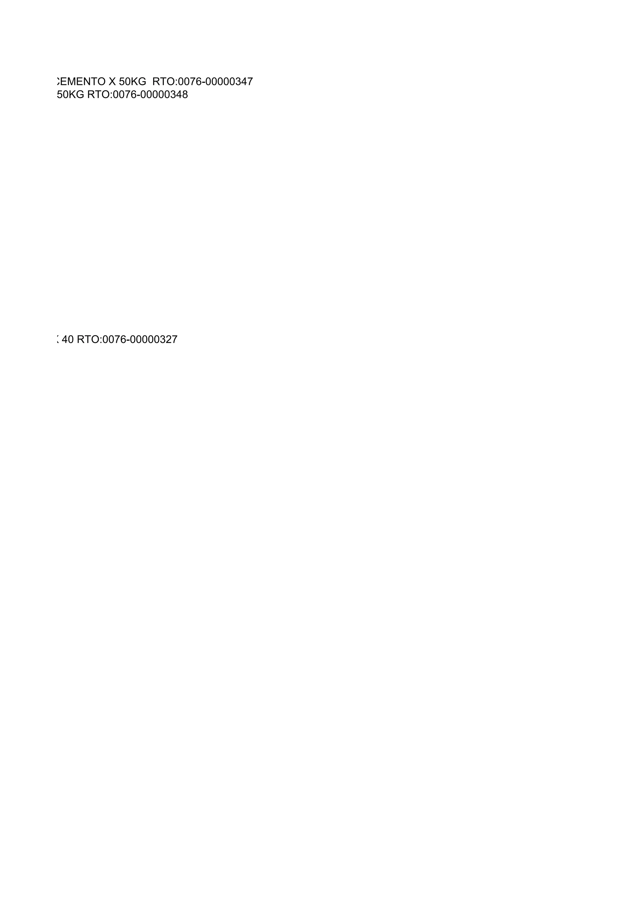 OLSAS DE CEMENTO X 50KG RTO:0076-00000347
EMENTO X 50KG RTO:0076-00000348




HIDRALIT X 40 RTO:0076-00000327
 