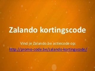 Zalando kortingscode
Vind je Zalando.be actiecode op:
http://promo-code.be/zalando-kortingscode/
 