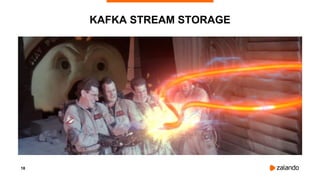 18
KAFKA STREAM STORAGE
 