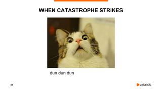24
WHEN CATASTROPHE STRIKES
 