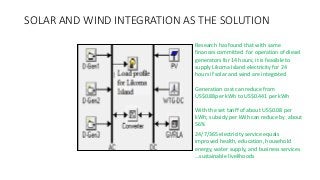 SOLAR AND WIND INTEGRATION AS THE SOLUTION
Research has found that with same
finances committed for operation of diesel
ge...