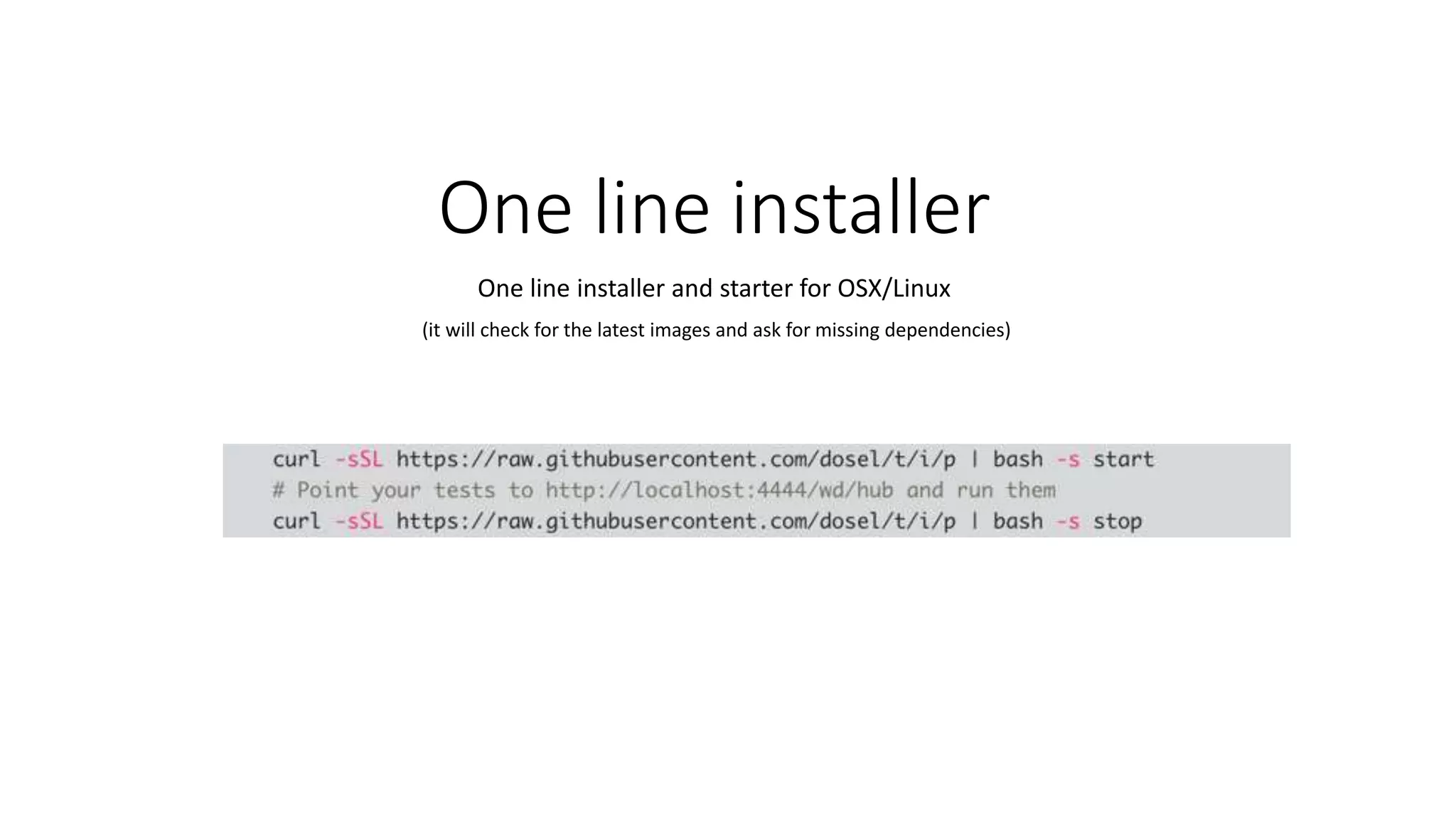 One line installer One line installer and starter for OSX/Linux (it will check for the latest images and ask for missing dependencies) 