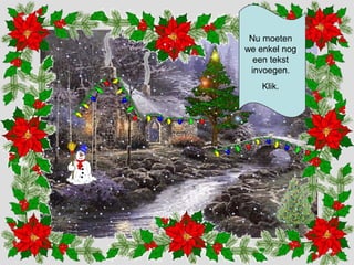 Nu moeten 
we enkel nog 
een tekst 
invoegen. 
Klik. 
 