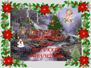 Een ZALIG 
KERSTFEEST 
en een 
GELUKKIG 
NIEUWJAAR 
 