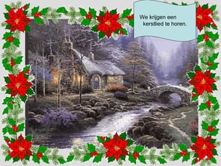 We krijgen een 
kerstlied te horen. 
 