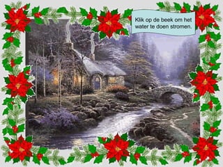 Klik op de beek om het 
water te doen stromen. 
 