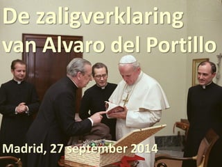 Don Alvaro
1914-1994
De zaligverklaring
van Alvaro del Portillo
Madrid, 27 september 2014
 