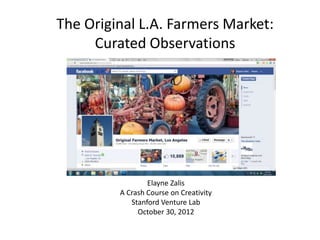 The Original L.A. Farmers Market:
Curated Observations
Elayne Zalis
A Crash Course on Creativity
Stanford Venture Lab
Octo...