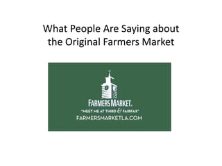 What People Are Saying about
the Original Farmers Market
 