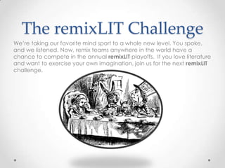 The remixLIT Challenge
We’re taking our favorite mind sport to a whole new level. You spoke,
and we listened. Now, remix t...