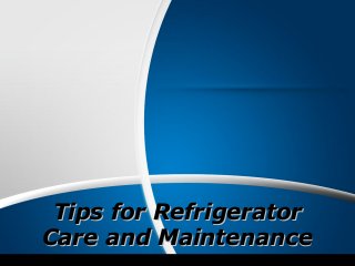 Tips for RefrigeratorTips for Refrigerator
Care and MaintenanceCare and Maintenance
 