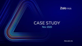 CASE STUDY
Nov 2020
Ads.zalo.me
 