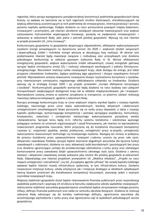 11
regionów, która sprzyja występowaniu ponadprzeciętnej koncentracji podmiotów gospodarczych danej
branży, co wpływa na tworzenie się w tych regionach struktur klastrowych, charakteryzujących się
większą skłonnością uczestniczących w nich podmiotów do innowacyjności, internacjonalizacji i wzrostu
poziomu kapitału społecznego. Podjęte działania na rzecz wzmocnienia powiązań między badaniami,
innowacjami i przemysłem, jak również określenie wiodących obszarów inwestycyjnych oraz większe
zastosowanie instrumentów wspierających innowacje, pozwolą na zwiększenie innowacyjności –
wskazanej w zaleceniach Rady, jako jedna z potrzeb polskiej gospodarki. Wpisują się one również
w projekt przewodni UE „Unia innowacji”.
Konkurencyjna gospodarka to gospodarka dysponująca odpowiednimi, efektywnie wykorzystywanymi
zasobami energii pozwalającymi na dynamiczny wzrost. Do 2020 r. większość działań związanych
z dywersyfikacją źródeł i nośników energii wkroczy w decydującą fazę realizacji. W okresie tym
podejmowane również będą inwestycje związane z rozbudową sieci przesyłowych oraz działania
pobudzające konkurencję w sektorze gazowym (zalecenie Rady nr 6). Wzrost efektywności
energetycznej gospodarki, większe wykorzystanie źródeł odnawialnych, rozwój energetyki jądrowej
sprzyjać będzie zmniejszaniu emisji CO2 i realizacji zobowiązań wynikających z pakietu klimatyczno-
energetycznego. Warunkiem realizacji celów rozwojowych kraju, obok dostępu do energii, jest także
przyjazne człowiekowi środowisko, będące podstawą jego egzystencji i służące zaspokajaniu licznych
potrzeb. Wprowadzone zostaną nowoczesne rozwiązania służące racjonalnemu korzystaniu z zasobów,
przy równoczesnym zmniejszaniu negatywnego oddziaływania człowieka na środowisko. Działania
wpisują się w strategię Europa 2020 i jej projekt przewodni „Europa efektywnie korzystająca
z zasobów”. Konkurencyjność gospodarki wzmacniać będą działania na rzecz budowy sieci połączeń
transportowych zwiększających dostępność kraju tak w układzie międzynarodowym, jak i krajowym.
Wprowadzone zostaną zmiany w systemie zarządzania w transporcie, co powinno ułatwić realizację
inwestycji zwłaszcza kolejowych, zgodnie z zaleceniem Rady.
Rosnąca przewaga konkurencyjna kraju w coraz większym stopniu wynikać będzie z rozwoju kapitału
ludzkiego, tworzonego przez coraz lepiej wykształconych, bardziej aktywnych i obdarzonych
umiejętnościami umożliwiającymi łatwe poruszanie się na rynku pracy obywateli, a także z rozwoju
kapitału społecznego, wzmacniającego kompetencje i postawy sprzyjające współpracy, komunikacji,
kreatywności, otwartości i umiejętności elastycznego wykorzystywania posiadanej wiedzy
i doświadczenia. Sprzyjać temu będą m.in. reformy systemu kształcenia i szkolnictwa wyższego
polegające zarówno na zmianach organizacyjnych i zasad finansowania, jak również na wprowadzeniu
nowoczesnych programów nauczania, które przyczynią się do kształcenia kluczowych kompetencji
i postaw tj.: znajomości języków, wiedzy praktycznej, umiejętności pracy w zespole, umiejętności
wykorzystania nowoczesnych technologii czy kreatywnego myślenia. Nastąpią też zmiany w podejściu
do procesu kształcenia przez upowszechnienie rozwiązań z zakresu uczenia się przez całe życie.
Aktywności zawodowej Polaków sprzyjać będzie tworzenie dogodnych warunków dla łączenia funkcji
zawodowych z rodzinnymi, działania na rzecz aktywizacji osób bezrobotnych i pozostających bez pracy
oraz działania ograniczające zachęty do przedwczesnego odchodzenia z rynku pracy oraz ułatwiające
kontynuowanie pracy zawodowej dzięki upowszechnieniu zdrowego stylu życia. Działania z zakresu
edukacji i aktywności zawodowej zostały wskazane jako istotne dla polskiej gospodarki w zaleceniach
Rady. Odpowiadają one również projektom przewodnim UE „Mobilna młodzież”, „Projekt na rzecz
nowych umiejętności i zatrudnienia”, czy też „Europejska agenda cyfrowa” Na rozwój kapitału ludzkiego
wpływać będzie również rozwój infrastruktury społecznej, w tym infrastruktury kultury. Zarówno
nowoczesne instytucje kultury, szkoły artystyczne jak i instytucje działające w obiektach zabytkowych
tworzą bowiem przestrzeń dla kształtowania kompetencji kluczowych, stanowiąc jeden z ważnych
czynników rozwojowych kraju.
Większej stabilności gospodarki służyć będzie równoważenie finansów publicznych przez racjonalizację
wydatków publicznych i poprawę ich struktury w kierunku zwiększania udziału wydatków rozwojowych.
Jednocześnie stabilność warunków gospodarowania umożliwiać będzie utrzymywanie niskiego poziomu
inflacji, deficytu finansów publicznych oraz salda na rachunku obrotów bieżących. Działania te realizują
zalecenia Rady odnoszące się do korekty nadmiernego deficytu, ograniczenia warunków dla
wcześniejszego wychodzenia z rynku pracy oraz ograniczenia cięć w wydatkach pobudzających wzrost
gospodarczy.
 