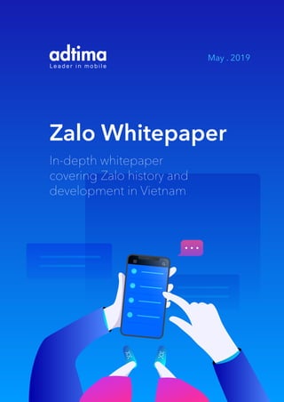 Zalo Whitepaper
In-depth whitepaper
covering Zalo history and
development in Vietnam
May . 2019
 
