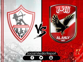  Al Ahly VS. EL Zamalek Social Media Report