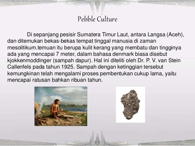 Pebble culture banyak ditemukan di