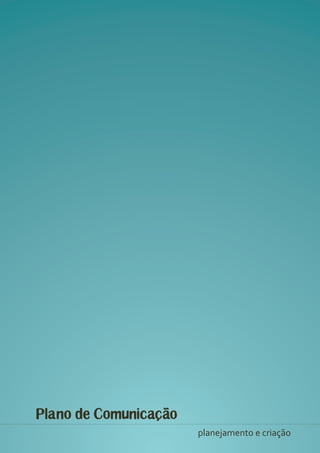 Plano de Comunicacao
                       planejamento e criação
 