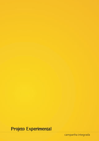 Projeto Experimental
                       campanha integrada
 