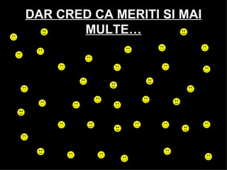 DAR CRED CA MERITI SI MAI MULTE… 
