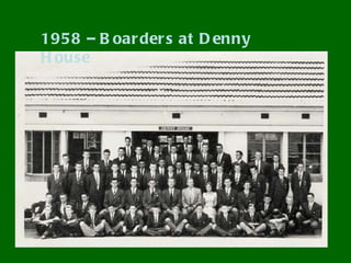 1958 – B oar der s at D enny
H ouse
 