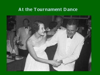 A t the T our nament D ance
 