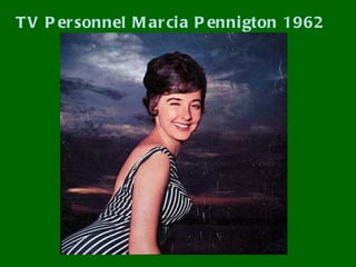 T V P er sonnel M ar ci a P enni gton 1962
 
