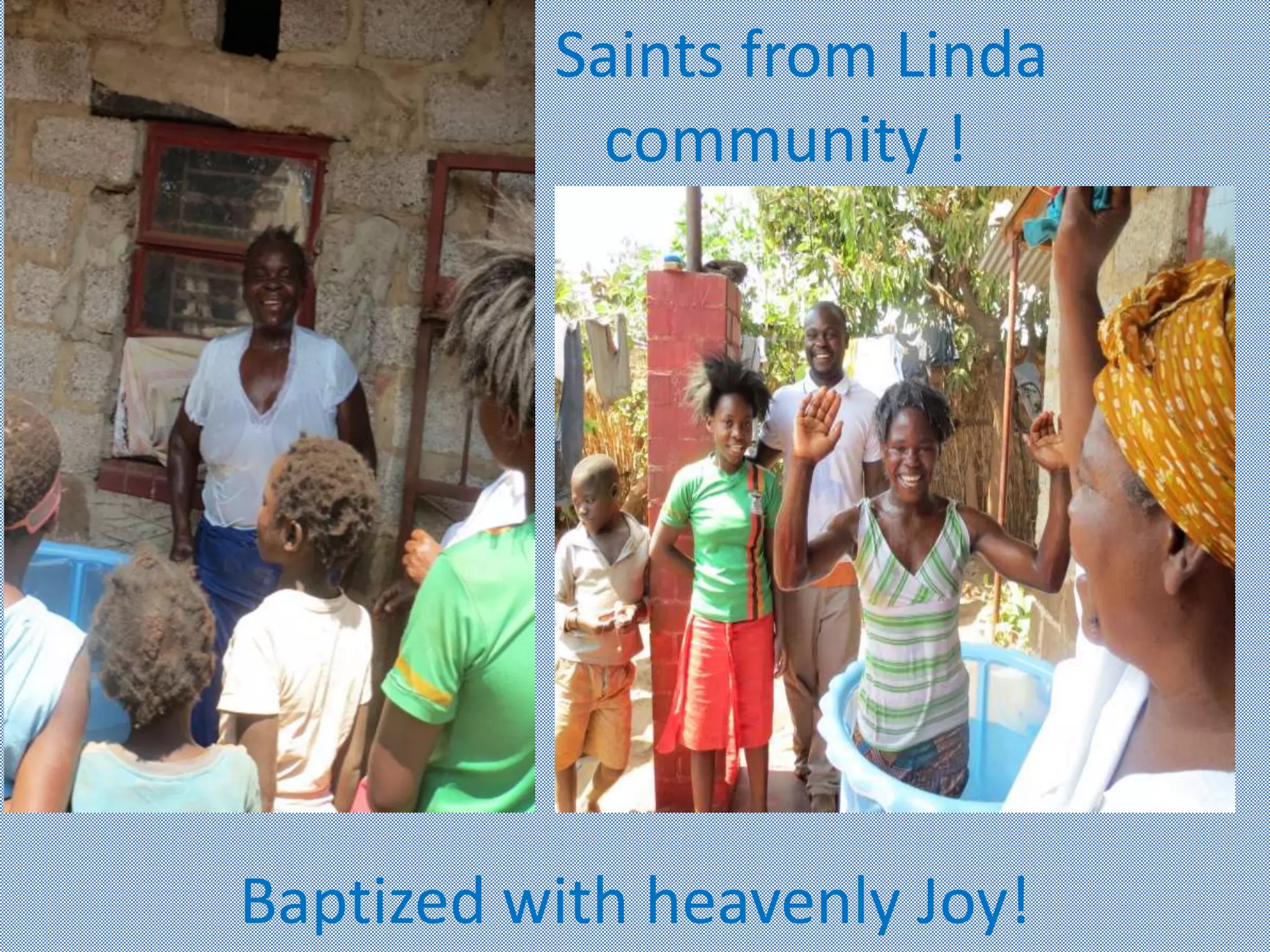 Saints from Linda
community !
Baptized with heavenly Joy!
 