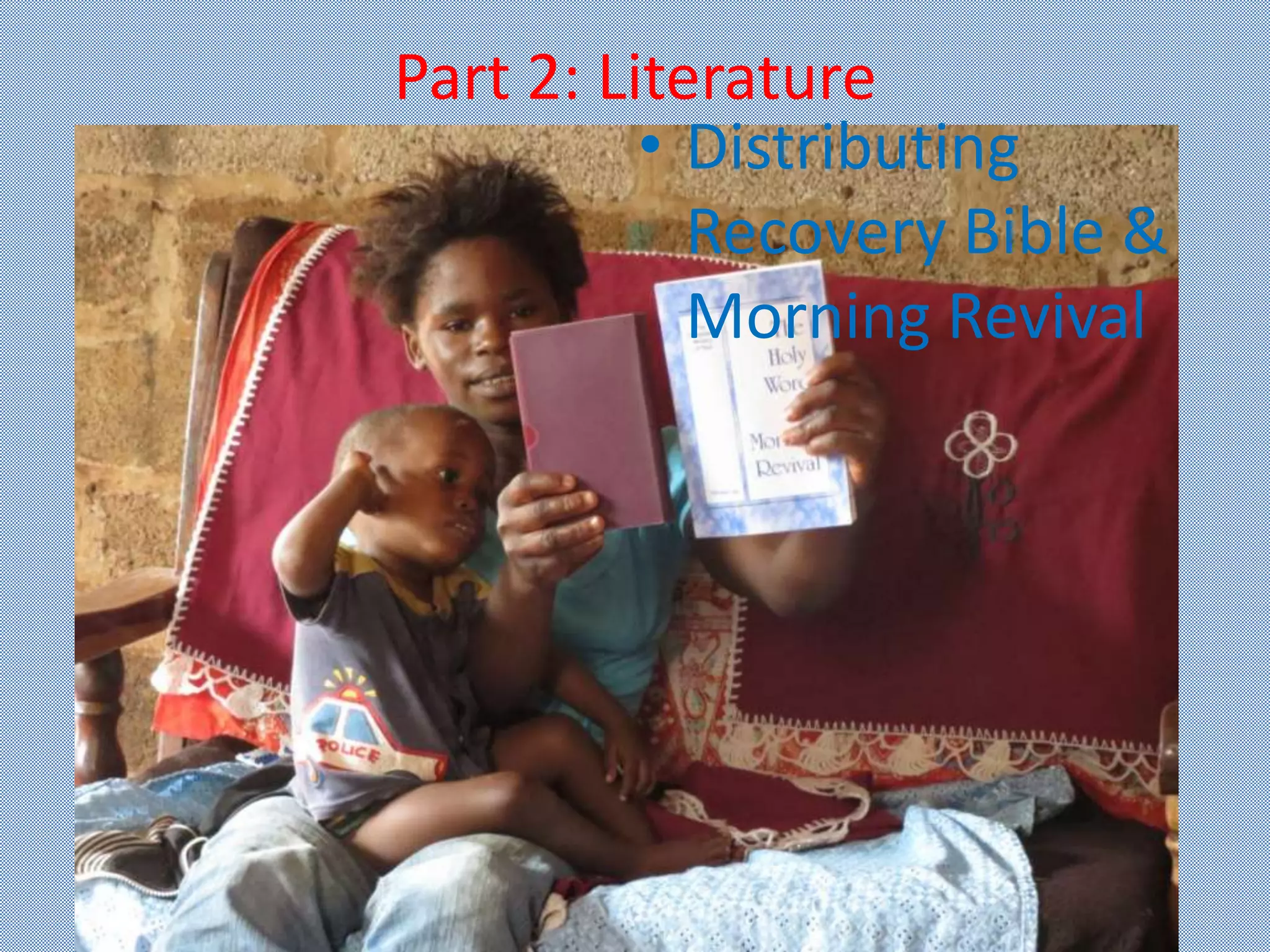 Part 2: Literature
• Distributing
Recovery Bible &
Morning Revival
 