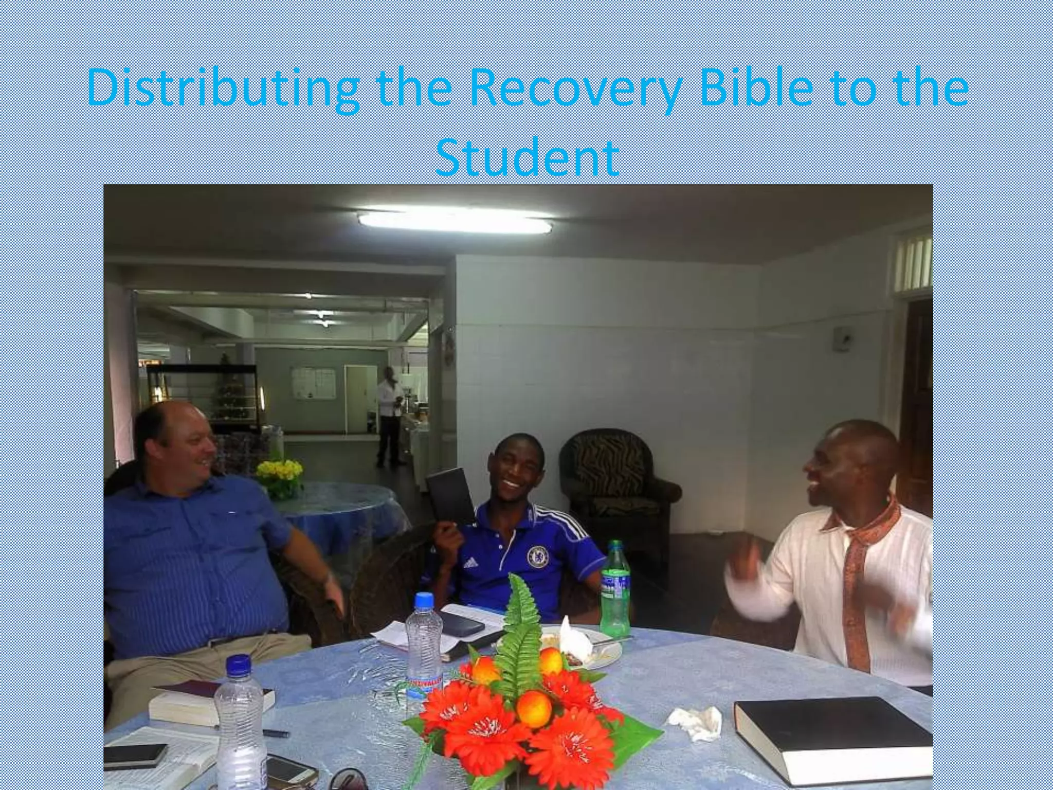 Distributing the Recovery Bible to the
Student
 