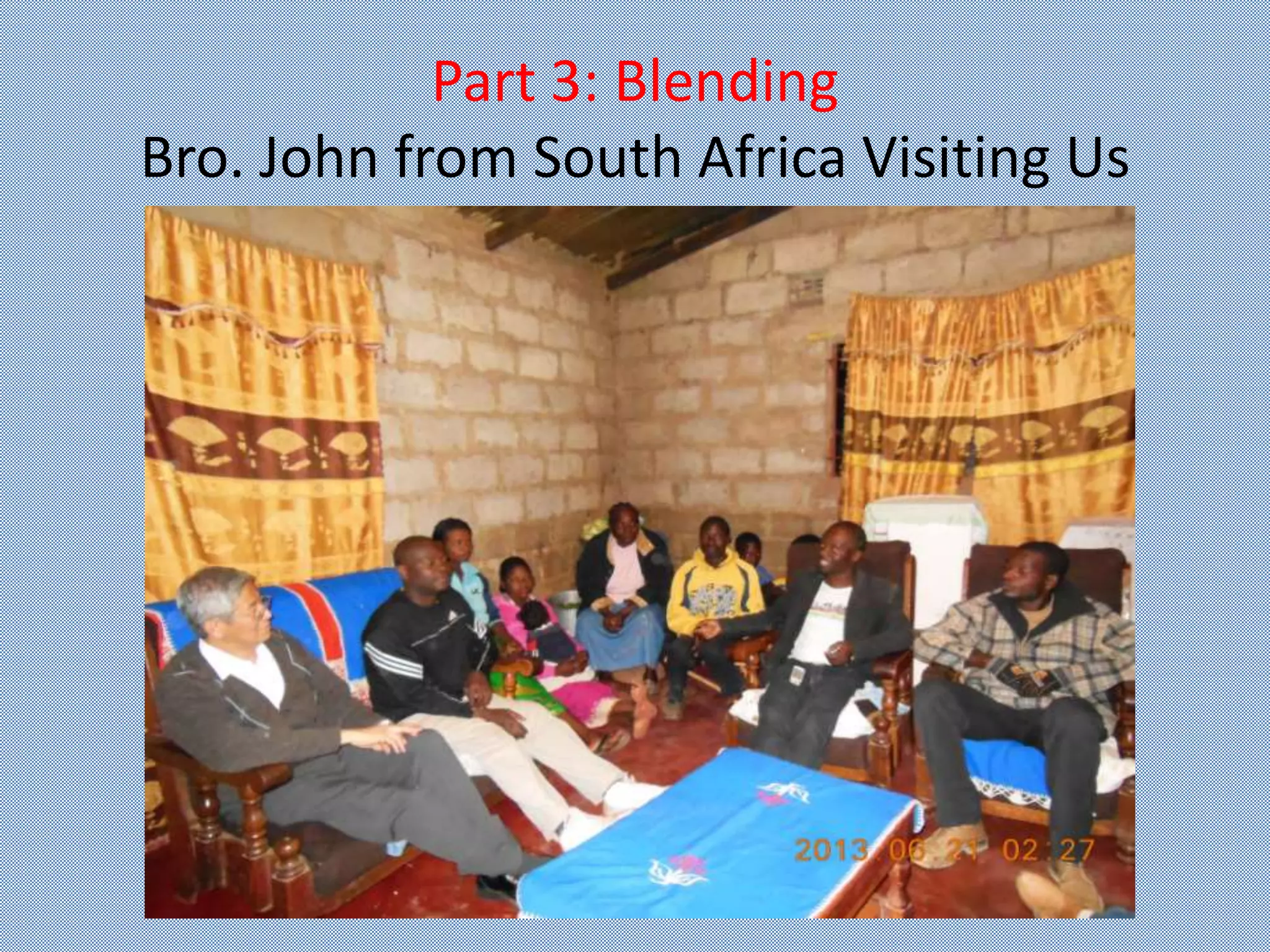 Part 3: Blending
Bro. John from South Africa Visiting Us
 