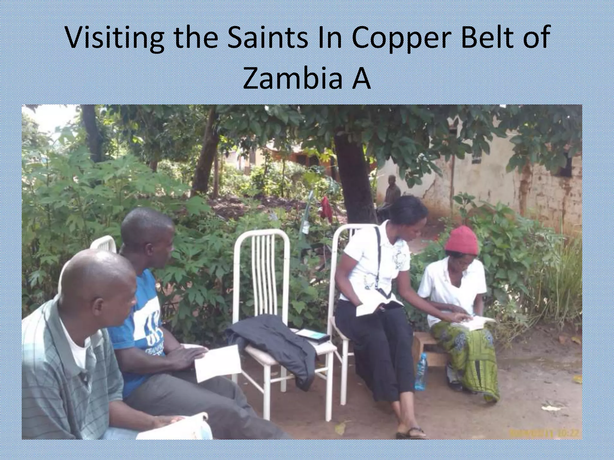 Visiting the Saints In Copper Belt of
Zambia A
 