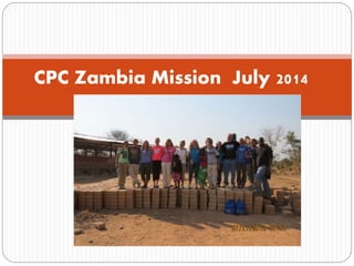 CPC Zambia Mission July 2014
 