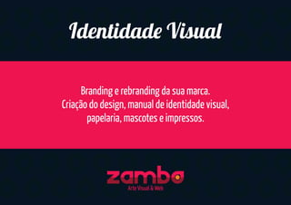 Branding e rebranding da sua marca.
Criação do design, manual de identidade visual,
papelaria, mascotes e impressos.
Identidad Visua
Arte Visual & Web
 