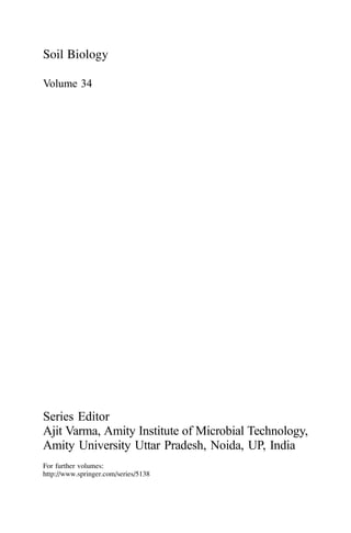 Soil Biology
Volume 34
Series Editor
Ajit Varma, Amity Institute of Microbial Technology,
Amity University Uttar Pradesh, Noida, UP, India
For further volumes:
http://www.springer.com/series/5138
 