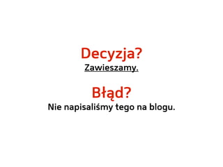 Decyzja?
        Zawieszamy.


          Błąd?
Nie napisaliśmy tego na blogu.
 