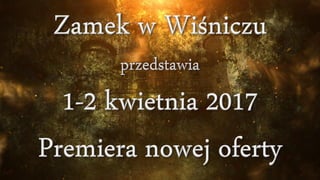 Zamek w wiśniczu   premiera sezonu 2017