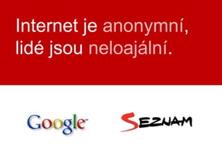 Internet je anonymní,lidé jsou neloajální.
