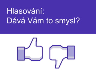 Hlasování: Dává Vám to smysl?