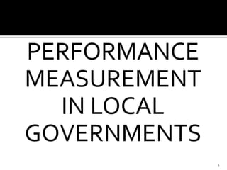 PERFORMANCE
MEASUREMENT
  IN LOCAL
GOVERNMENTS
              1
 