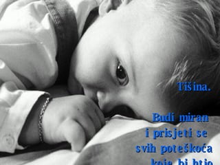Tišina . Budi miran   i prisjeti se   svih poteškoća koje bi htio riješiti . 