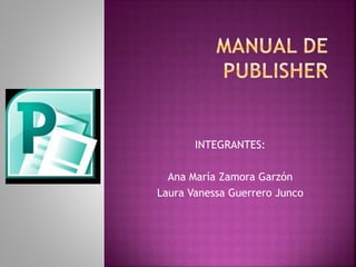 INTEGRANTES:
Ana María Zamora Garzón
Laura Vanessa Guerrero Junco
 