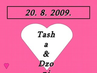 20. 8. 2009. Tasha & Dzoni 