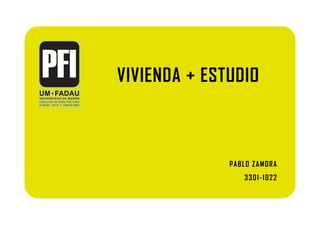 VIVIENDA + ESTUDIO



              PABLO ZAMORA
                 3301-
                 3301 - 1022
 