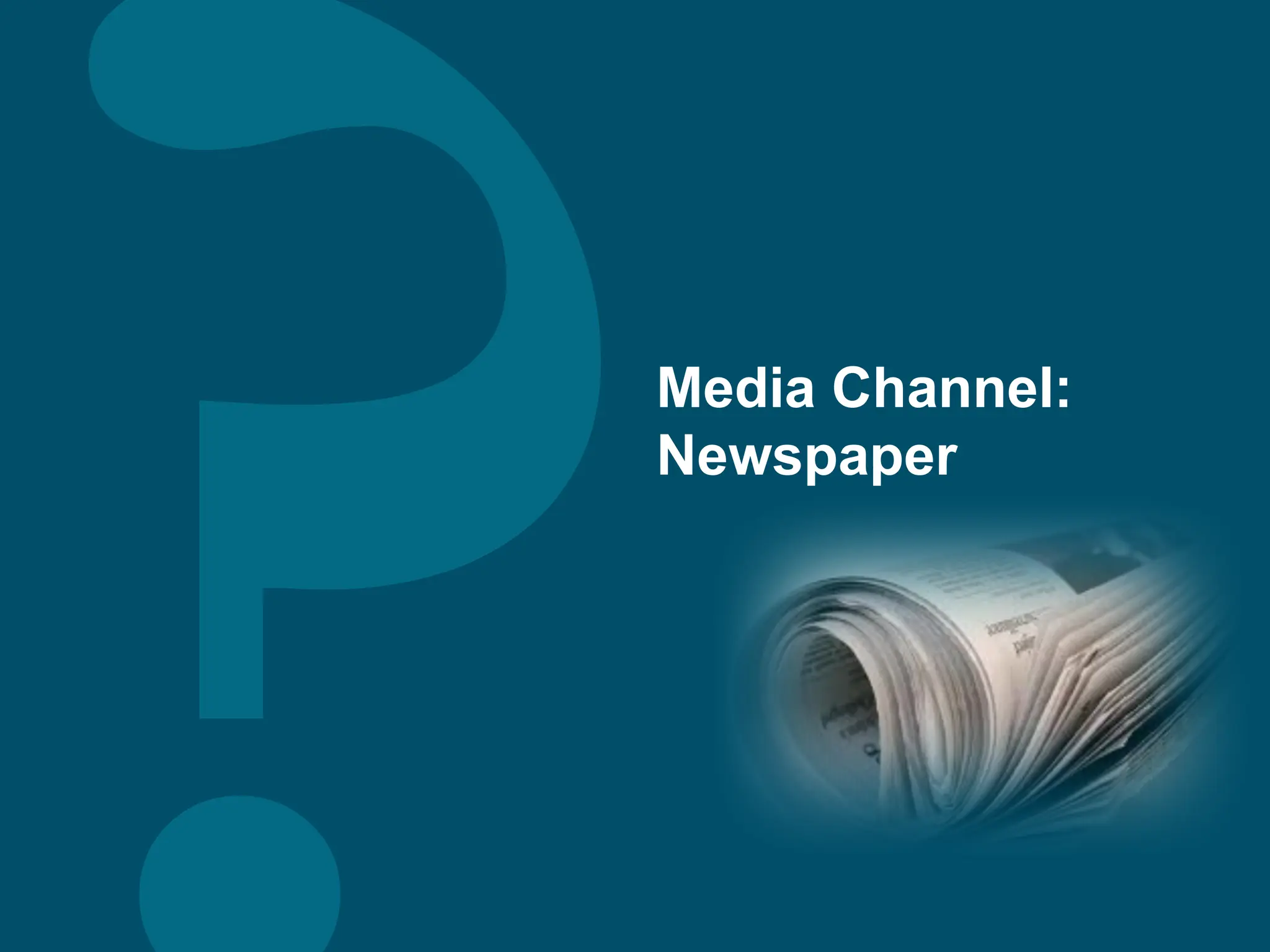 Media Channel:
Newspaper
 